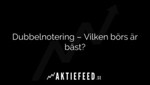 Dubbelnotering – Vilken börs är bäst?