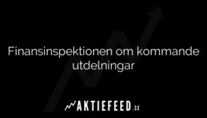 Finansinspektionen om kommande utdelningar