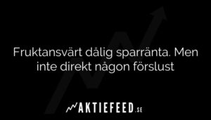 Fruktansvärt dålig sparränta. Men inte direkt någon förslust