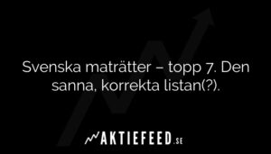 Svenska maträtter – topp 7. Den sanna, korrekta listan(?).