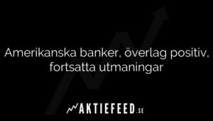 Amerikanska banker, överlag positiv, fortsatta utmaningar